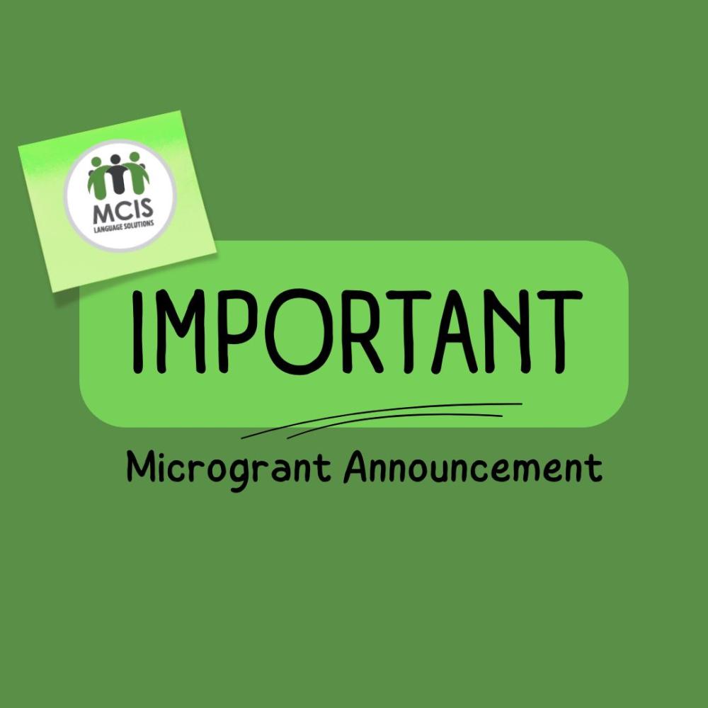 A green announcement graphic featuring the text "IMPORTANT Microgrant Announcement" and the MCIS Language Solutions logo in the corner.